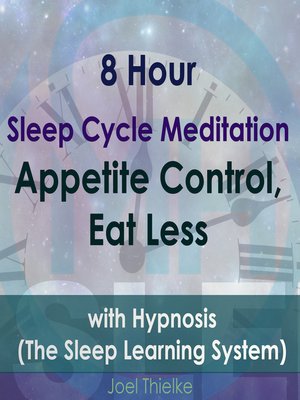 cover image of 8 Hour Sleep Cycle Meditation--Appetite Control, Eat Less with Hypnosis (The Sleep Learning System)